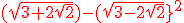 \red (\sqrt{3+2\sqrt{2}})-(\sqrt{3-2\sqrt2}}^2